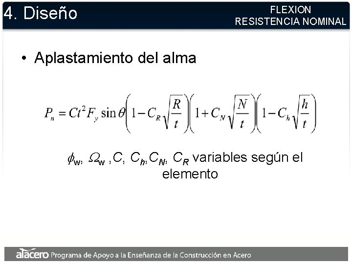 4. Diseño FLEXION RESISTENCIA NOMINAL • Aplastamiento del alma fw, Ww , C, Ch, 4. Diseño FLEXION RESISTENCIA NOMINAL • Aplastamiento del alma fw, Ww , C, Ch,