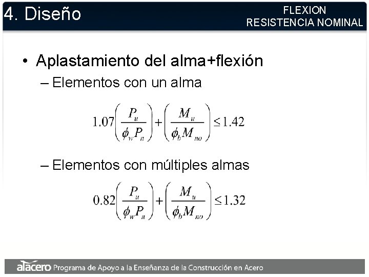4. Diseño FLEXION RESISTENCIA NOMINAL • Aplastamiento del alma+flexión – Elementos con un alma 4. Diseño FLEXION RESISTENCIA NOMINAL • Aplastamiento del alma+flexión – Elementos con un alma