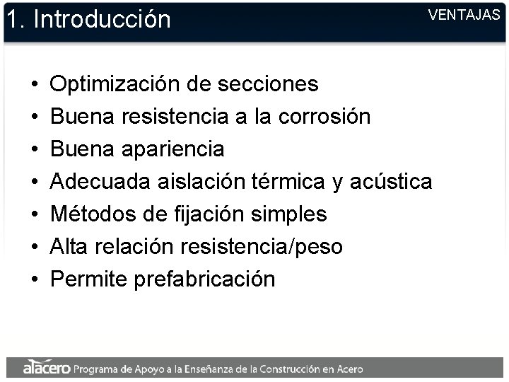 1. Introducción • • VENTAJAS Optimización de secciones Buena resistencia a la corrosión Buena 1. Introducción • • VENTAJAS Optimización de secciones Buena resistencia a la corrosión Buena