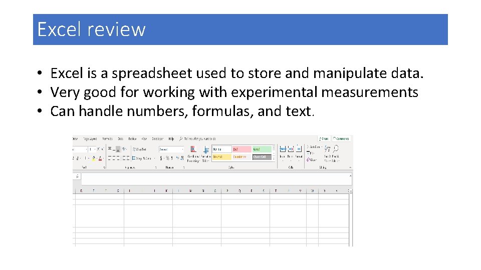 Excel review • Excel is a spreadsheet used to store and manipulate data. •