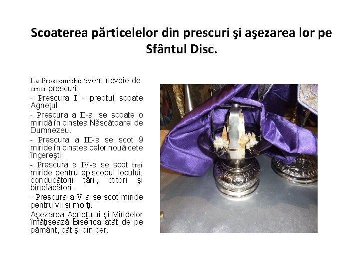 Scoaterea părticelelor din prescuri şi aşezarea lor pe Sfântul Disc. La Proscomidie avem nevoie