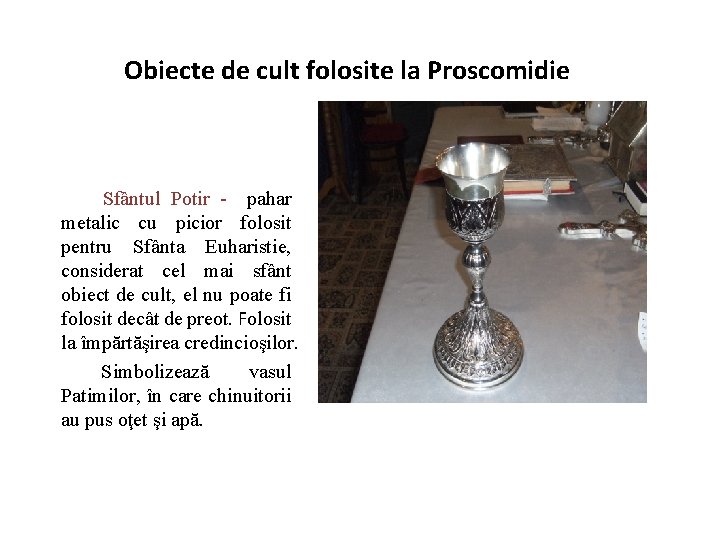 Obiecte de cult folosite la Proscomidie Sfântul Potir - pahar metalic cu picior folosit