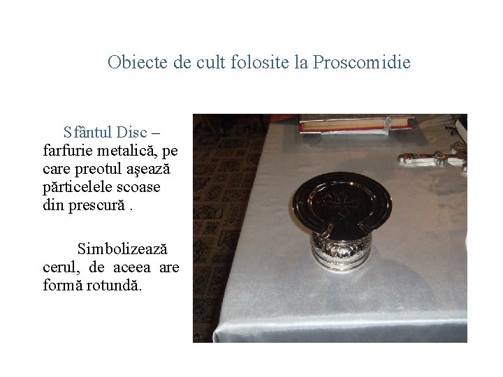 Obiecte de cult folosite la Proscomidie Sfântul Disc – farfurie metalică, pe care preotul