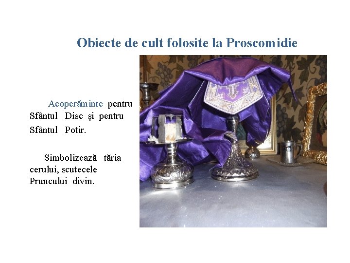 Obiecte de cult folosite la Proscomidie Acoperăminte pentru Sfântul Disc şi pentru Sfântul Potir.