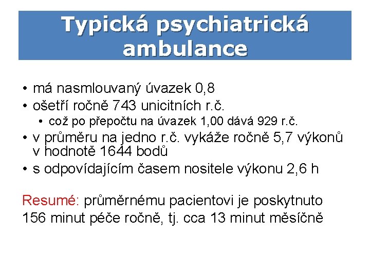 Typická psychiatrická ambulance • má nasmlouvaný úvazek 0, 8 • ošetří ročně 743 unicitních