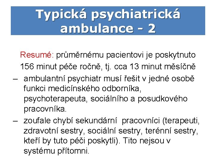 Typická psychiatrická ambulance - 2 Resumé: průměrnému pacientovi je poskytnuto 156 minut péče ročně,