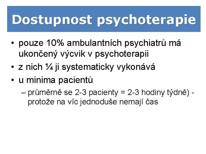 Dostupnost psychoterapie • pouze 10% ambulantních psychiatrů má ukončený výcvik v psychoterapii • z