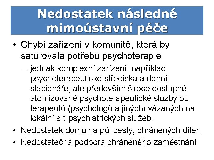 Nedostatek následné mimoústavní péče • Chybí zařízení v komunitě, která by saturovala potřebu psychoterapie