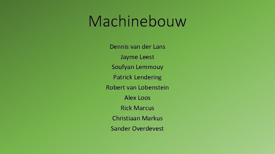 Machinebouw Dennis van der Lans Jayme Leest Soufyan Lemmouy Patrick Lendering Robert van Lobenstein