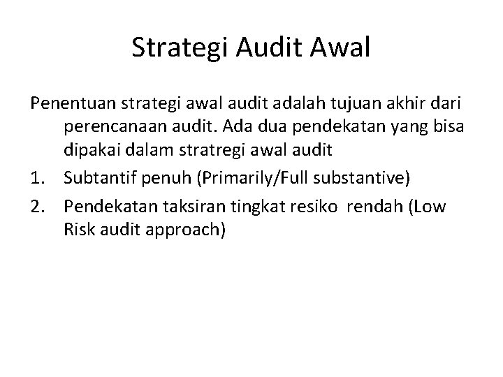Strategi Audit Awal Penentuan strategi awal audit adalah tujuan akhir dari perencanaan audit. Ada