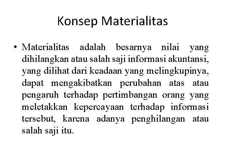 Konsep Materialitas • Materialitas adalah besarnya nilai yang dihilangkan atau salah saji informasi akuntansi,