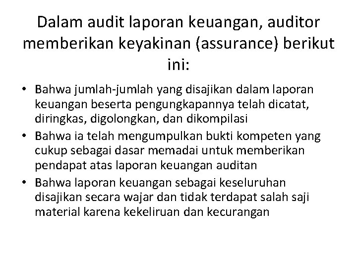 Dalam audit laporan keuangan, auditor memberikan keyakinan (assurance) berikut ini: • Bahwa jumlah-jumlah yang