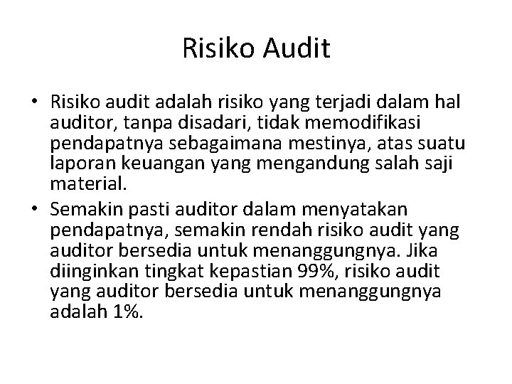 Risiko Audit • Risiko audit adalah risiko yang terjadi dalam hal auditor, tanpa disadari,