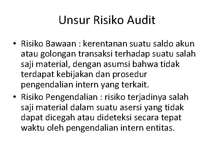 Unsur Risiko Audit • Risiko Bawaan : kerentanan suatu saldo akun atau golongan transaksi