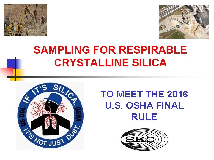 SAMPLING FOR RESPIRABLE CRYSTALLINE SILICA TO MEET THE 2016 U. S. OSHA FINAL RULE