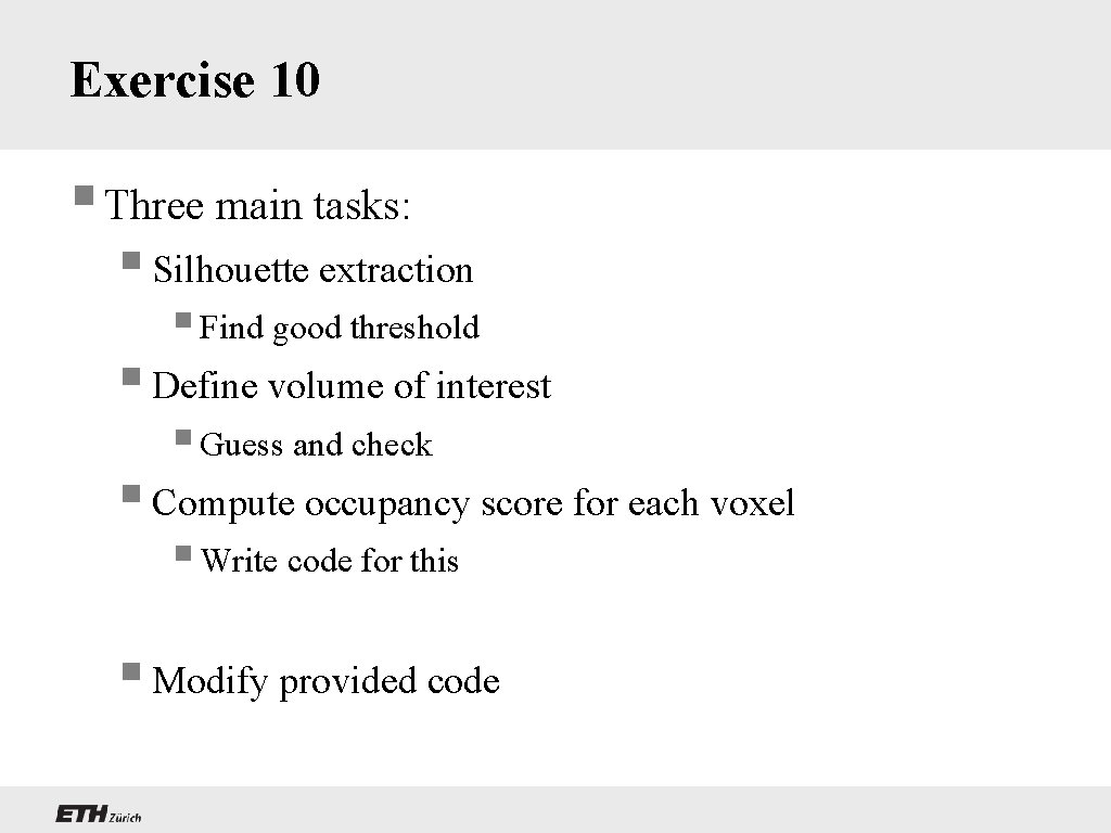 Exercise 10 § Three main tasks: § Silhouette extraction § Find good threshold §