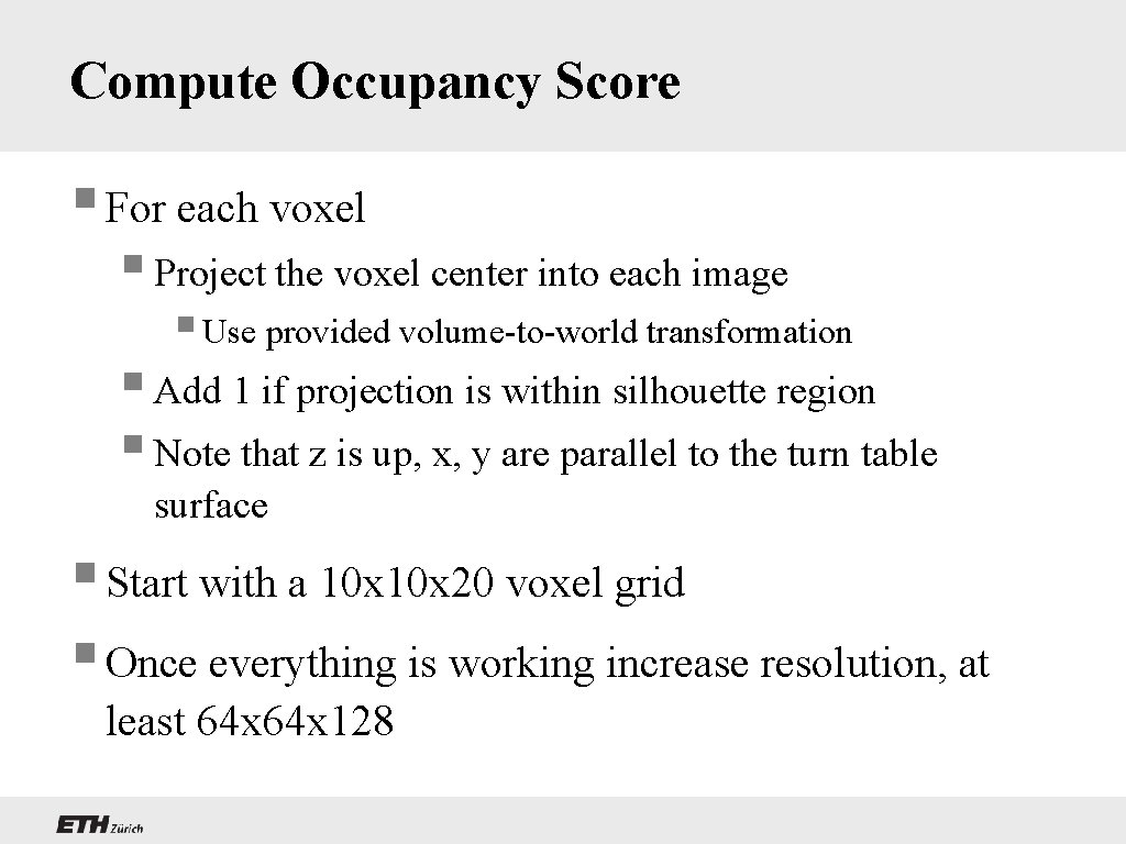 Compute Occupancy Score § For each voxel § Project the voxel center into each