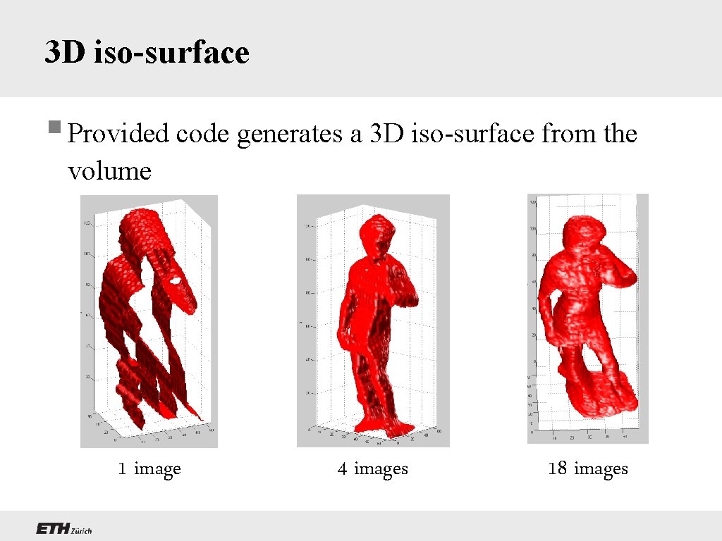 3 D iso-surface § Provided code generates a 3 D iso-surface from the volume