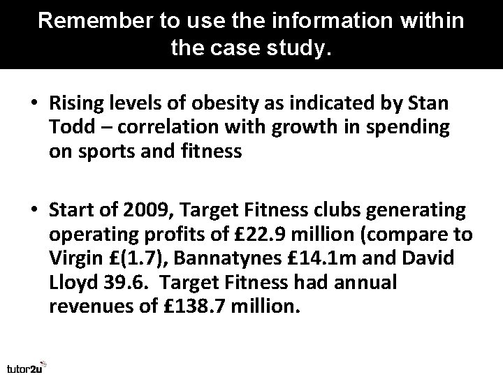 Remember to use the information within the case study. • Rising levels of obesity