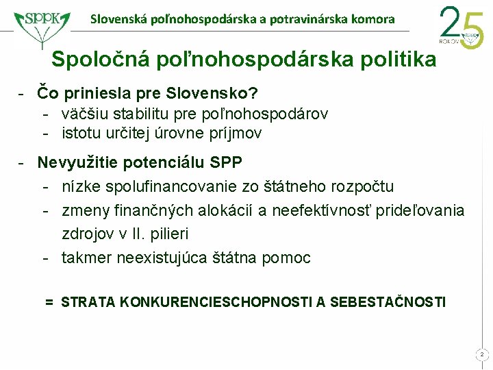 Slovenská poľnohospodárska a potravinárska komora Spoločná poľnohospodárska politika - Čo priniesla pre Slovensko? -