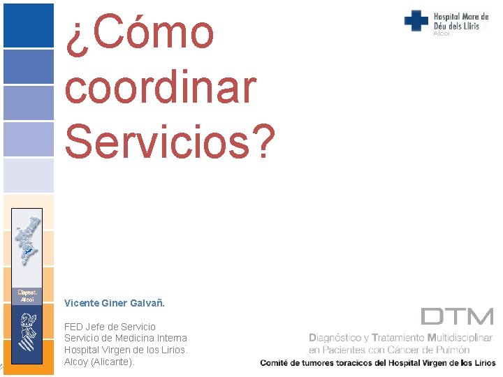 ¿Cómo coordinar Servicios? Dpto Alcoi Vicente Giner Galvañ. FED Jefe de Servicio de Medicina