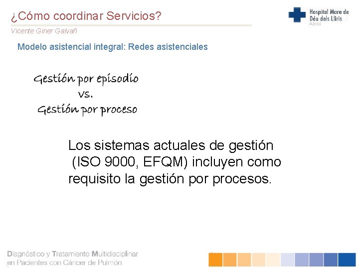 ¿Cómo coordinar Servicios? Vicente Giner Galvañ Modelo asistencial integral: Redes asistenciales Los sistemas actuales
