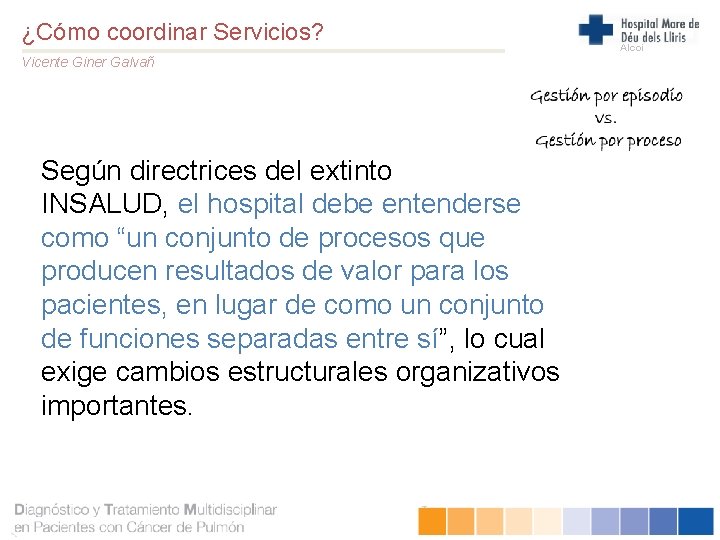 ¿Cómo coordinar Servicios? Vicente Giner Galvañ Según directrices del extinto INSALUD, el hospital debe