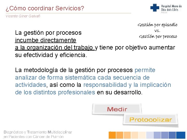 ¿Cómo coordinar Servicios? Alcoi Vicente Giner Galvañ La gestión por procesos incumbe directamente a