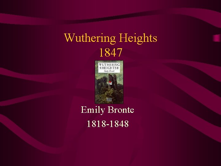 Wuthering Heights 1847 Emily Bronte 1818 -1848 