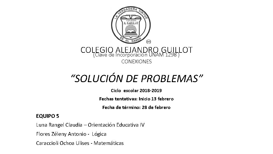 COLEGIO ALEJANDRO GUILLOT (Clave de Incorporación UNAM 1298 ) CONEXIONES “SOLUCIÓN DE PROBLEMAS” Ciclo