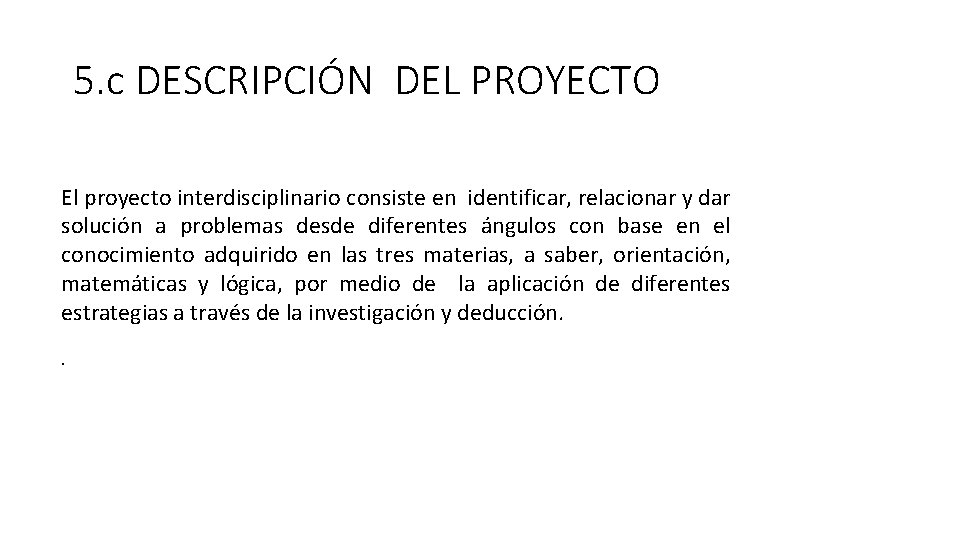 5. c DESCRIPCIÓN DEL PROYECTO El proyecto interdisciplinario consiste en identificar, relacionar y dar