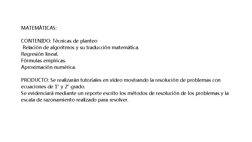 MATEMÁTICAS: CONTENIDO: Técnicas de planteo Relación de algoritmos y su traducción matemática. Regresión lineal.