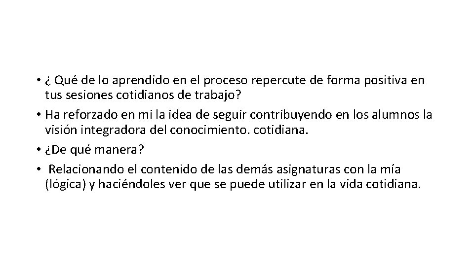  • ¿ Qué de lo aprendido en el proceso repercute de forma positiva