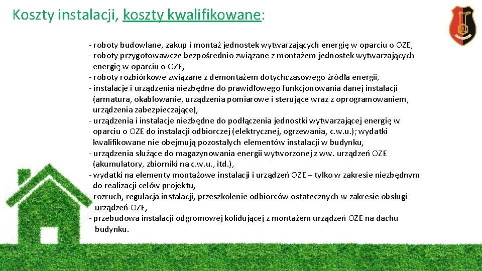 Koszty instalacji, koszty kwalifikowane: - roboty budowlane, zakup i montaż jednostek wytwarzających energię w