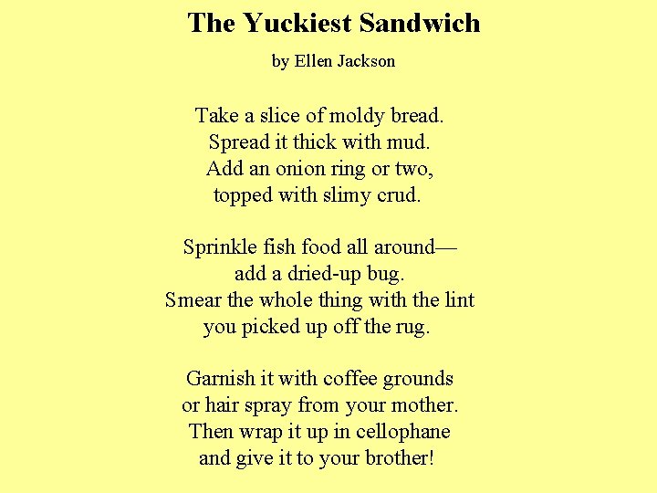 The Yuckiest Sandwich by Ellen Jackson Take a slice of moldy bread. Spread it