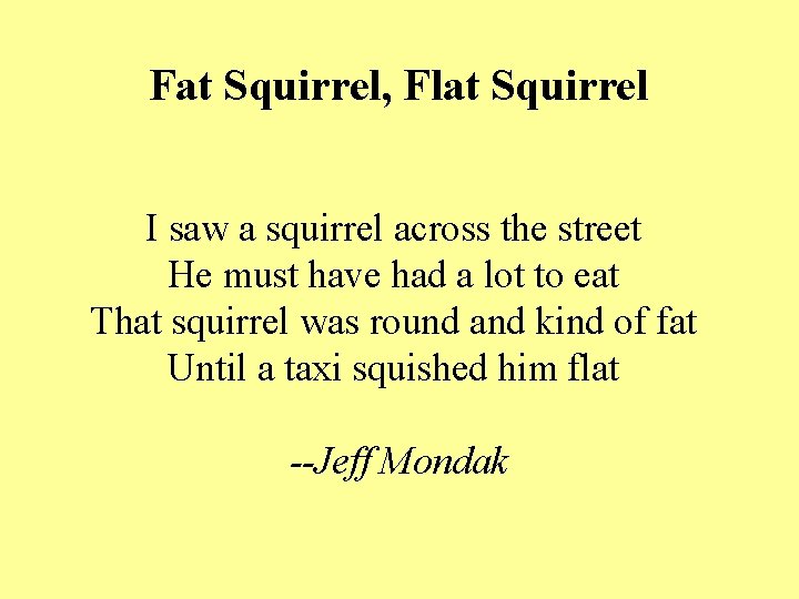 Fat Squirrel, Flat Squirrel I saw a squirrel across the street He must have