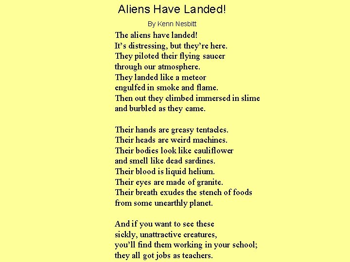 Aliens Have Landed! By Kenn Nesbitt The aliens have landed! It’s distressing, but they’re