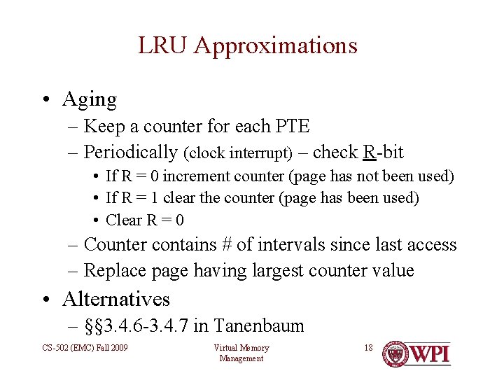 LRU Approximations • Aging – Keep a counter for each PTE – Periodically (clock