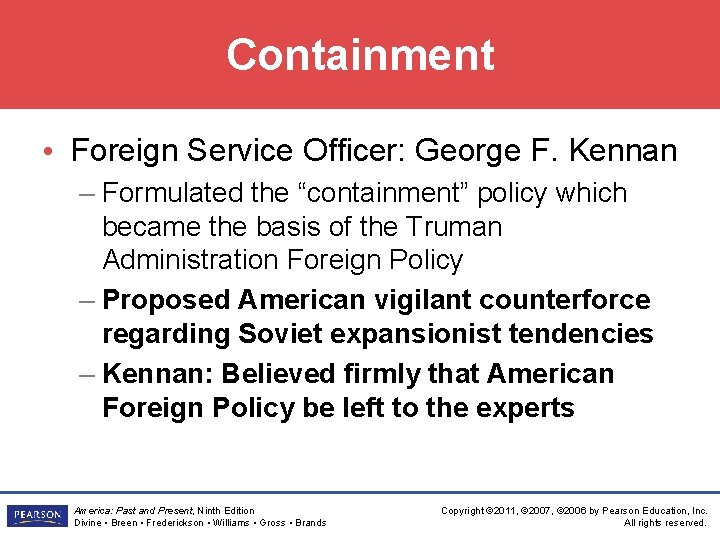 Containment • Foreign Service Officer: George F. Kennan – Formulated the “containment” policy which