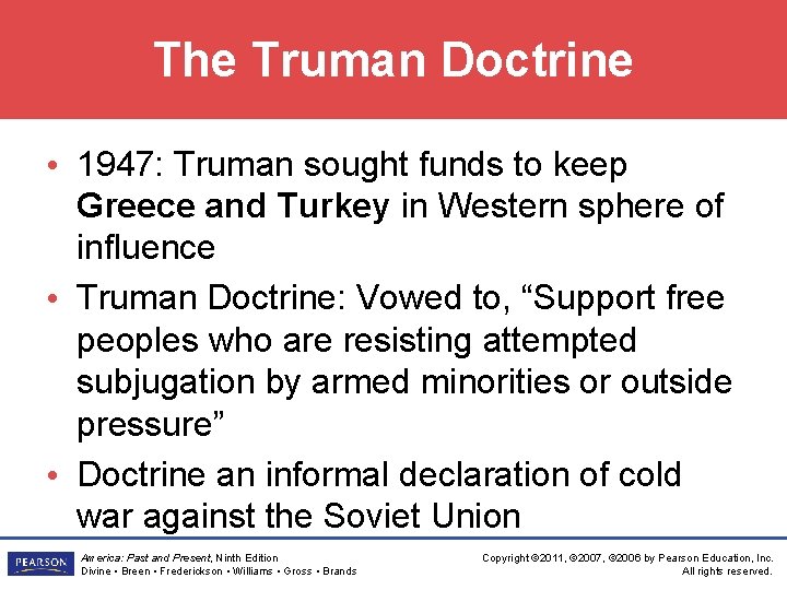 The Truman Doctrine • 1947: Truman sought funds to keep Greece and Turkey in