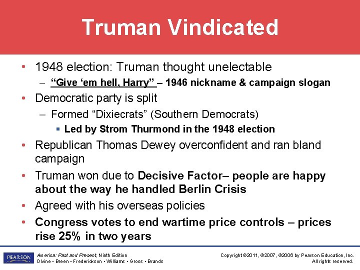 Truman Vindicated • 1948 election: Truman thought unelectable – “Give ‘em hell, Harry” –