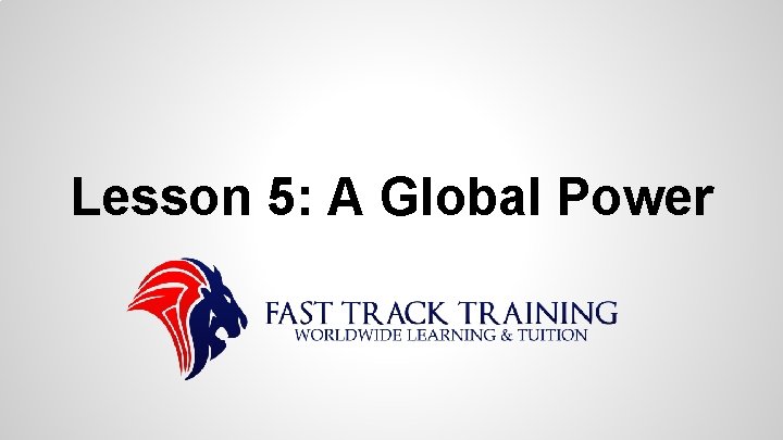 Lesson 5: A Global Power 
