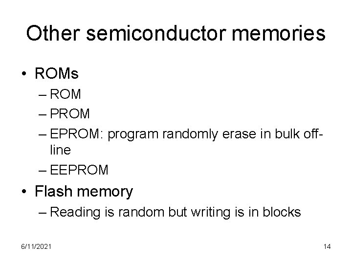 Other semiconductor memories • ROMs – ROM – PROM – EPROM: program randomly erase