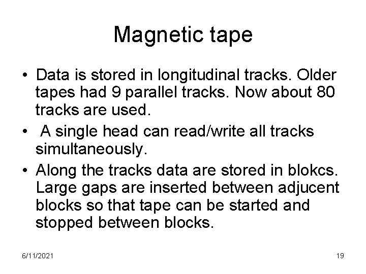 Magnetic tape • Data is stored in longitudinal tracks. Older tapes had 9 parallel