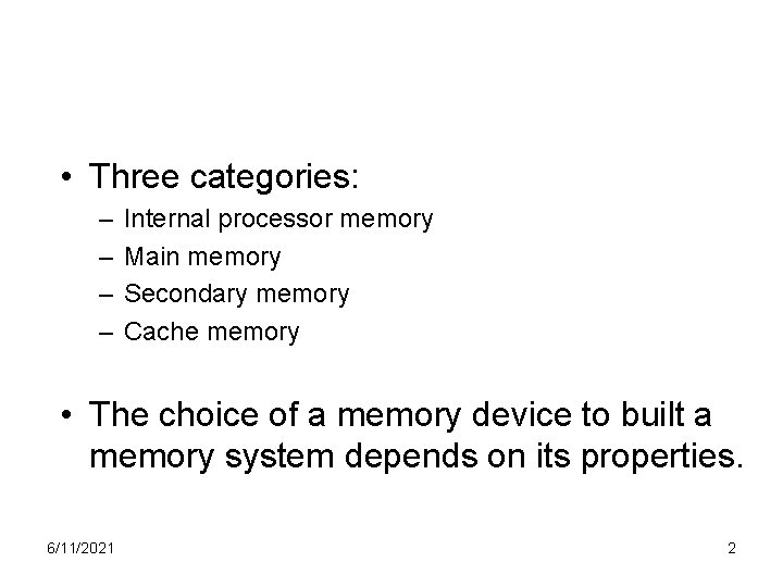  • Three categories: – – Internal processor memory Main memory Secondary memory Cache