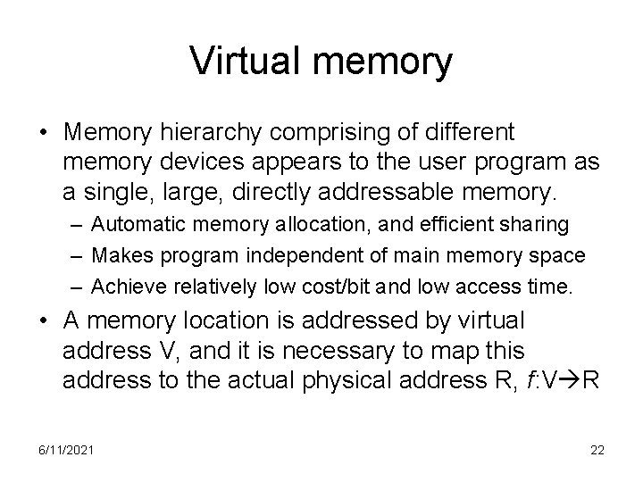 Virtual memory • Memory hierarchy comprising of different memory devices appears to the user