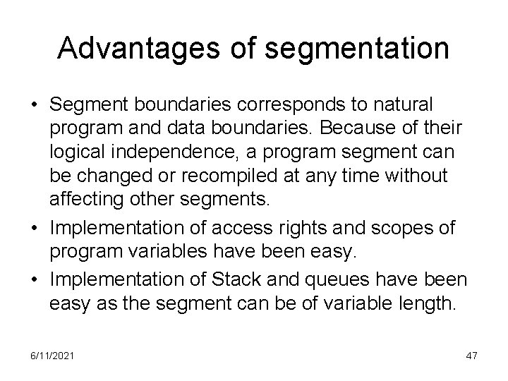 Advantages of segmentation • Segment boundaries corresponds to natural program and data boundaries. Because