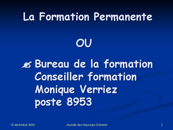 La Formation Permanente OU Bureau de la formation Conseiller formation Monique Verriez poste 8953