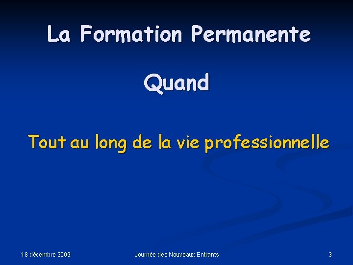 La Formation Permanente Quand Tout au long de la vie professionnelle 18 décembre 2009