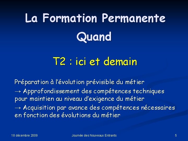 La Formation Permanente Quand T 2 : ici et demain Préparation à l’évolution prévisible